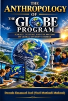 THE ANTHROPOLOGY OF THE GLOBE PROGRAM: Science, Culture, and the Making of Global Student Citizens B0HM77CMR1 Book Cover