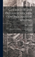 Geschichte Der Österreichischen Gewerkschaftsbewegung: Die Sozialistischen Gewerkschaften Von Ihren Anfängen Bis Zur Gegenwart 1020737654 Book Cover