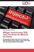 Mitigar Inyecciones SQL con Técnicas de Minería de Datos: Propuesta de Desarrollo de un Firewall de Base de Datos para mitigar inyecciones SQL con Técnicas de Minería de Datos 3848470608 Book Cover