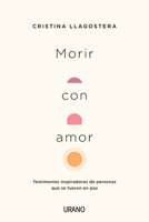 Morir con amor: Testimonios inspiradores de personas que se fueron en paz 8417694633 Book Cover