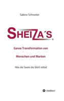 Sheiza´s(R) Ganze Transformation von Menschen und Marken: Wie die Seele die Welt rettet (German Edition) 3347043235 Book Cover