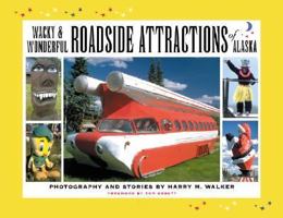 Wacky & Wonderful Roadside Attractions of Alaska 0970849362 Book Cover