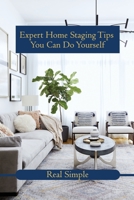 Expert Home Staging Tips You Can Do Yourself: Real Simple: Home Staging Ideas B09CG9BKBK Book Cover