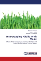 Intercropping Alfalfa With Maize: Effect of Intercropping on biomass of alfalfa and Yield and Yield Related Traits of Maize 3659137189 Book Cover