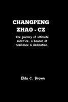 CHANGPENG ZHAO - CZ: The journey of ultimate sacrifice, a beacon of resilience and dedication. B0CNZ3RHXT Book Cover