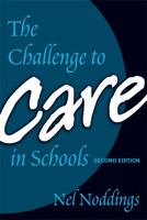 The Challenge to Care in Schools: An Alternative Approach to Education (Contemporary Educational Thought) 0807731773 Book Cover