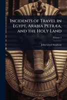 Incidents of Travel in Egypt, Arabia PetrÃ]a, and the Holy Land 1023699230 Book Cover