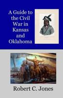 A Guide to the Civil War in Kansas and Oklahoma 1545149593 Book Cover