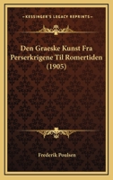 Den Graeske Kunst Fra Perserkrigene Til Romertiden (1905) 1160423504 Book Cover