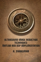 Ultrasound Image Reduction Techniques: MATLAB and DSP Implementation 3237069329 Book Cover
