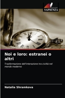 Noi e loro: estranei o altri: Trasformazione dell'interazione tra civiltà nel mondo moderno 620348637X Book Cover