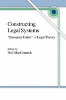 Constructing Legal Systems: `European Union' in Legal Theory 0792347315 Book Cover