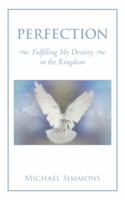 Perfection: Fulfilling My Destiny in the Kingdom 1504976495 Book Cover