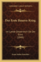 Der Erste Bauern-Krieg: Im Lande Oesterreich Ob Der Enns (1849) 1167468023 Book Cover