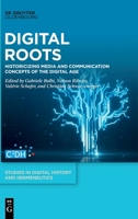 Digital Roots: Historicising Media and Communication Concepts of the Digital Age 3110739887 Book Cover