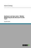 Hartmann von Aue: Iwein - Welche Bedeutung hat der Brunnen f�r den Text? 3640570189 Book Cover