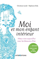 Moi et mon enfant intérieur - Mieux vivre aujourd'hui avec les blessures d'hier: Mieux vivre aujourd'hui avec les blessures d'hier 2729620478 Book Cover