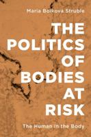 The Politics of Bodies at Risk: The Human in the Body 1786601230 Book Cover