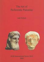 The Art of Hellenistic Palestine 1407305867 Book Cover