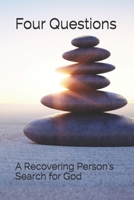 Four Questions: A Recovering Person's Search for God 1975865731 Book Cover