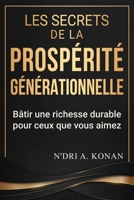 LES SECRETS DE LA PROSPÉRITÉ GÉNÉRATIONNELLE: Bâtir une richesse durable pour ceux que vous aimez (French Edition) B0GZZSHQCG Book Cover