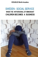 SWEDEN : SOCIAL SERVICE: WHEN THE WITHDRAWAL OF IMMIGRANT CHILDREN BECOMES A BUSINESS B094GRSHPT Book Cover