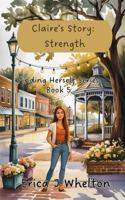 Claire's Story: Strength: Finding Herself Series (Finding Herself Women's Fiction Series) 1956069550 Book Cover