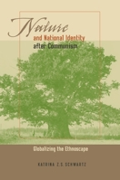 Nature and National Identity After Communism: Globalizing the Ethnoscape (Pittburgh Series in Russian & East European Studies): Globalizing the Ethnoscape ... Series in Russian & East European Studies 0822959429 Book Cover
