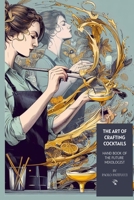 THE ART OF CRAFTING COCKTAILS: Handbook for the Future Mixologist.by Paolo Patitucci B0CMWQY212 Book Cover