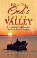 Finding God's Light in the Valley: A Family's Story of Choosing Joy in the Midst of Tragedy B0G3CCWZ4T Book Cover