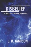 Disbelief (Emily Graham #3) 1732093091 Book Cover