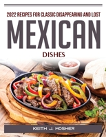 2022 Recipes for Classic Disappearing and Lost Mexican Dishes 1804388696 Book Cover