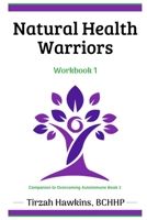 Natural Health Warriors: Companion to Overcoming Autoimmune Book1 B084DGWJY9 Book Cover