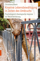 Kreative Lebensbewaltigung in Zeiten Des Umbruchs: Psychologisch-Theologische Impulse Zur Neuorientierung 3290202275 Book Cover
