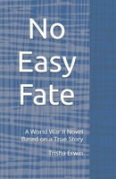 No Easy Fate: A World War II Novel Based on a True Story B0GKBFNDTV Book Cover