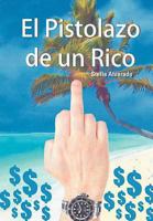 El Pistolazo de Un Rico 1463320310 Book Cover