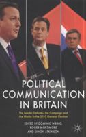 Political Communication in Britain: The Leader Debates, the Campaign and the Media in the 2010 General Election 0230301460 Book Cover