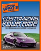 The Complete Idiot's Guide to Customizing your Ride (Complete Idiot's Guide to) 1592576540 Book Cover