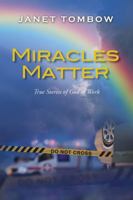 Miracles Matter: True Stories of God at Work 0988940396 Book Cover