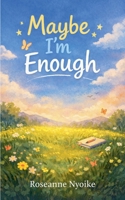 Maybe I'm Enough B0GXGT4H3Q Book Cover