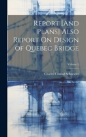 Report [And Plans] Also Report On Design of Quebec Bridge; Volume 2 1022743120 Book Cover