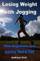 Losing Weight with Jogging - How beginners can quickly burn fat: From equipment to correct nutrition 149376280X Book Cover