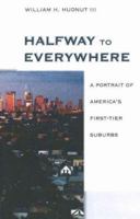 Halfway to Everywhere: A Portrait of America's First Tier Suburbs 0874209153 Book Cover