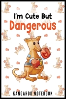 I'm Cute But Dangerous Kangaroo Notebook: Funny and Cute Kangaroo Notebook 1654654981 Book Cover