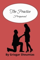 The Practice Proposal: A Fake Proposal Romance B0GNZZML2S Book Cover