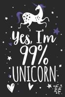 Yes I'm 99% Unicorn: Unicorn Notebook 1793364303 Book Cover