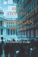 AMERICAN RESET: Exposing the Machinery of Government Waste (America Uncovered: Exposing Waste, Fraud, and the Road to Accountability) B0F18ZFB6P Book Cover