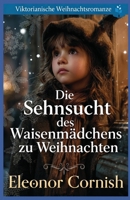 Die Sehnsucht des Waisenmädchens zu Weihnachten: Viktorianische Weihnachtsromanze (Viktorianischer historischer Liebesroman) B0G2PCQHZV Book Cover