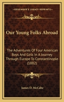 Our Young Folks Abroad: The Adventures of Four American Boys and Girls in a Journey Through Europe to Constantinople 9354365442 Book Cover