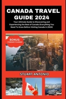 CANADA TRAVEL GUIDE 2024: Everything You Need To Know Before Visiting Canada in 2024 B0CH27MLPB Book Cover